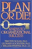 Plan or Die!: 101 Keys to Organizational Success