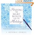 Finding the Right Words for the Holidays: Festive Phrases to Personalize Your Holiday Greetings and Newsletters by J. Beverly Daniel