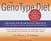 The GenoType Diet: Change Your Genetic Destiny to Live the Longest, Fullest and Healthiest Life Possible