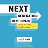 Next Generation Democracy: What the Open-Source Revolution Means for Power, Politics, and Change