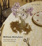 William Nicholson : catalogue raisonné of the oil paintings