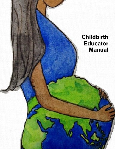 Childbirth Educator Manual, by Amy Kirbow