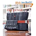 recycled: Projekte aus Schl�uchen, Plastik, Papier, Textilien, Metall und Korken