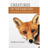 Creatures of the Same God: Explorations in Animal Theology