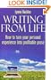 Writing from Life - How to turn your personal experience into profitable prose