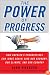 The Power of Progress: How America's Progressives Can (Once Again) Save Our Economy, Our Climate, and Our Country