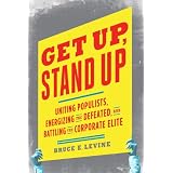 Get Up, Stand Up: Uniting Populists, Energizing the Defeated, and Battling the Corporate Elite