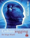 Gehirnjogging f&uuml;r kluge K&ouml;pfe Kalender 2010: Die t&auml;gliche Herausforderung f&uuml;r die grauen Zellen