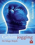 Gehirnjogging f&uuml;r kluge K&ouml;pfe Kalender 2010: Die t&auml;gliche Herausforderung f&uuml;r die grauen Zellen - 