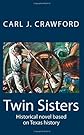 Twin Sisters: Historical novel based on Texas history