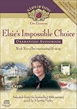  : Elsie's Impossible Choice Dramatized Audiobook (Life of Faith®, A: Violet Travilla Series)