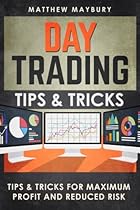 Day Trading: Tips & Tricks For Maximum Profit and Reduced Risk (Day Trading, Day Trading For Beginner's, Day Trading Strategies) (Volume 3) Day Trading: Tips & Tricks For Maximum Profit and Reduced Risk (Day Trading, Day Trading For Beginner's, Day Trading Strategies) (Volume 3)