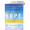 Uncommon H.O.P.E.: A Powerful Guide to Creating an Extraordinary Life