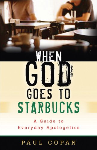 When God Goes to Starbucks: A Guide to Everyday Apologetics