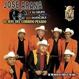 Jose Arana Y Su Grupo Invencible El Jefe Del Corrido Pesado