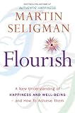 Flourish: A New Understanding of Happiness, Well-Being - and How to Achieve Them