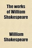 The works of William Shakespeare