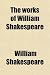 The works of William Shakespeare