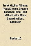 Freak Kitchen Albums: Freak Kitchen, Organic, Dead Soul Men, Land of the Freaks, Move, Spanking Hour, Appetizer-