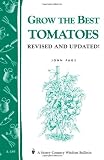 Grow the Best Tomatoes: Storeys Country Wisdom Bulletin A-189 (Storey Country Wisdom Bulletin)