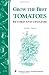 Grow the Best Tomatoes: Storey Country Wisdom Bulletin A-189 (Storey Country Wisdom Bulletin, a-189)
