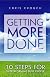 Getting More Done: 10 Steps for Outperforming Busy People