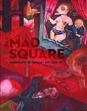 The Mad Square: Modernity in German Art 1910-1937