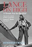Lance on high : the wartime exploits of Wing Commander Lance C. Wade DSO DFC : a Texan with the RAF Desert Air Force, 1941-44