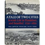 A Tale of Two Cities: Jewish Life in Frankfurt and Istanbul, 1750 - 1870