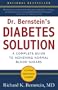 Dr. Bernstein's Diabetes Solution: The Complete Guide to Achieving Normal Blood Sugars