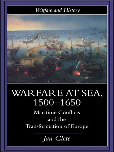 Warfare at Sea, 1500-1650: Maritime Conflicts and the Transformation of Europe (Warfare and History) Warfare at Sea, 1500-1650: Maritime Conflicts and the Transformation of Europe (Warfare and History)