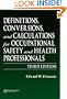 Definitions, Conversions, and Calculations for Occupational Safety and Health Professionals, Third Edition