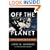 Off the Planet: Surviving Five Perilous Months Aboard the Space Station Mir