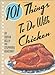 101 Things to Do with Chicken