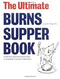 The Ultimate Burns Supper Book: A Practical (But Irreverent) Guide to Scotland's Greatest Celebration