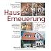 Hauserneuerung: Instandsetzen, Modernisieren, Energiesparen, Umbauen