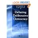 Debating Deliberative Democracy (PPAS - Philosophy, Politics & Society)