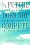 The Future Does Not Compute: Transcending the Machines in Our Midst