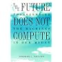 The Future Does Not Compute: Transcending the Machines in Our Midst