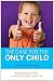The Case for the Only Child: Your Essential Guide