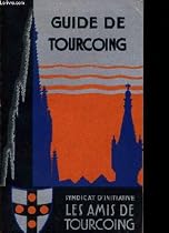 Guide de tourcoing ouvrage pratique donnant tous renseignement s utiles sur les monuments, mus&eacute;es et jardins publics, administration et services municipaux, les &eacute;coles et instituts , l'industrie et le commerce les associations et soci&eacute;t&eacute; locales