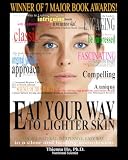 Eat Your Way to Lighter Skin (The All-Natural, Inexpensive, Easy Way to a Clear and Healthy Complexion)