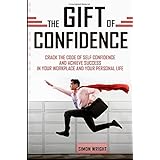 the gift of confidence crack the code of self confidence and achieve success in your workplace and your personal