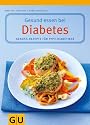 Gesund essen bei Diabetes. Genuss-Rezepte f&uuml;r Typ 2-Diabetiker: Genuss-Rezepte f&uuml;r Typ 2-Diabetiker. Inklusive GLYX-Tipps