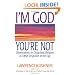 I'm God, You're Not: Observations on Organized Religion & Other Disguises of the Ego
