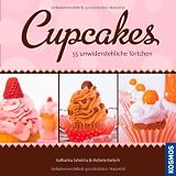 Cupcakes: 55 unwiderstehliche T&ouml;rtchen - Katharina Saheicha, Stefanie Bartsch