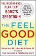The Feel-Good Diet: The Weight-Loss Plan That Boosts Serotonin, Improves Your Mood, and Keeps the Pounds Off for Good