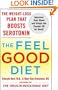 The Feel-Good Diet: The Weight-Loss Plan That Boosts Serotonin, Improves Your Mood, and Keeps the Pounds Off for Good