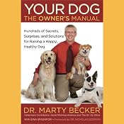 Your Dog: The Owner's Manual: Hundreds of Secrets, Surprises, and Solutions for Raising a Happy, Healthy Dog | [Marty Becker, Gina Spadafori]