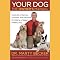 Your Dog: The Owner's Manual: Hundreds of Secrets, Surprises, and Solutions for Raising a Happy, Healthy Dog
